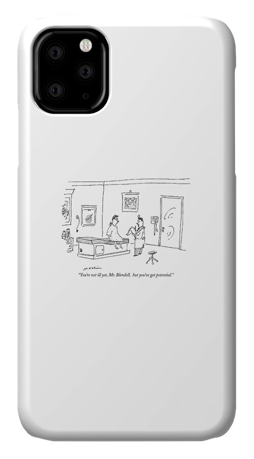 You're Not Ill Yet iPhone 11 Case