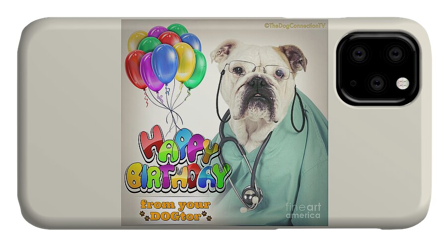 Dogtor iPhone 11 Case featuring the digital art Happy Birthday from your DOGtor by Kathy Tarochione