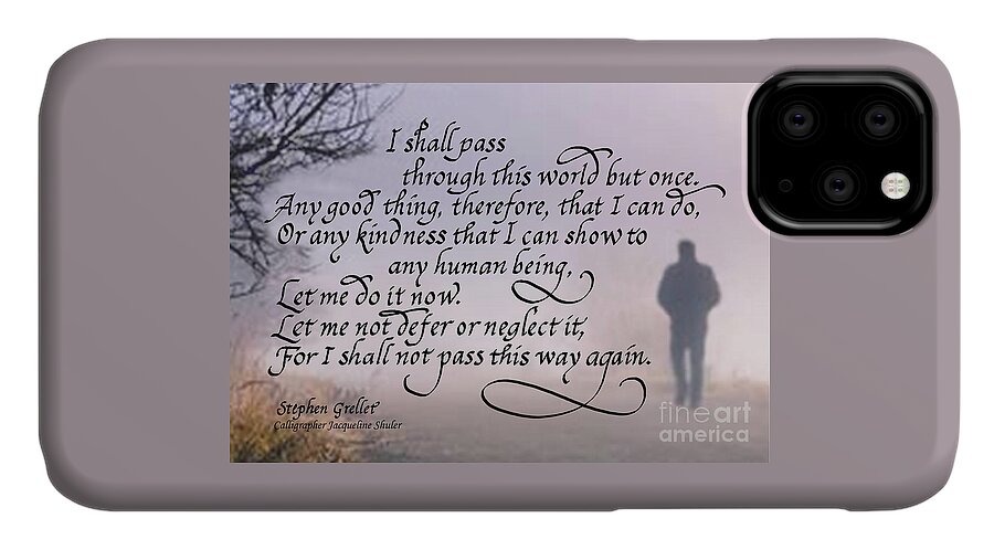 Kindness iPhone 11 Case featuring the digital art I Shall Pass This Way but Once by Jacqueline Shuler