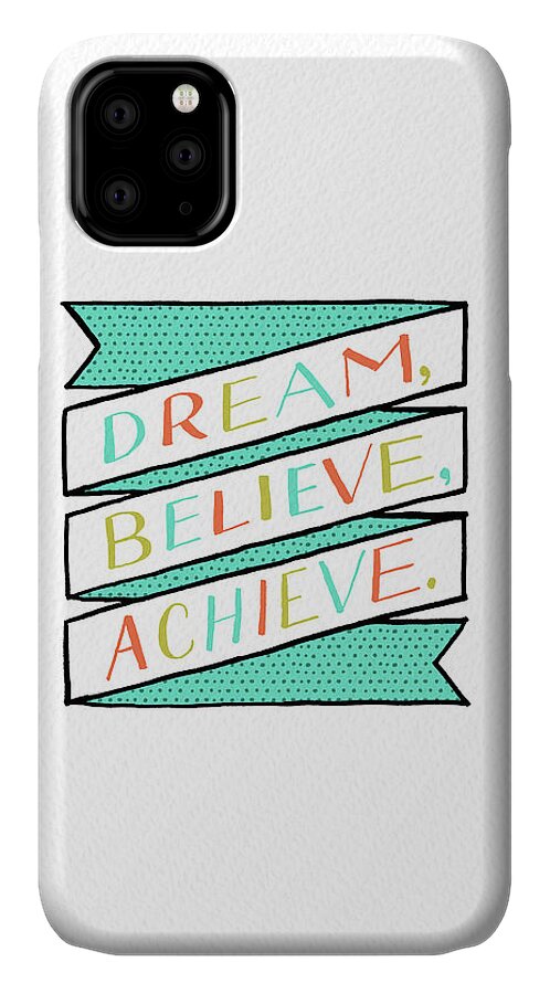 Dream iPhone 11 Case featuring the painting Dream Believe Achieve by Jen Montgomery
