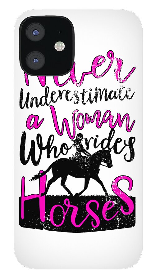 Never Underestimate a Woman Who Rides Horses Gift For Girl design iPhone 12  Mini Case by Art Frikiland - Pixels