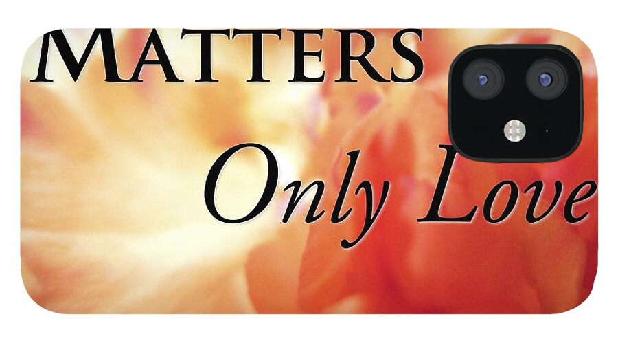 Flowers iPhone 12 Case featuring the photograph Love Matters #1 by Mark David Gerson
