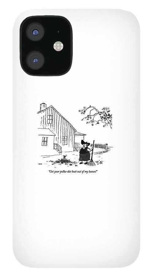 Get Your Polka-dot Butt Out Of My Leaves! iPhone 12 Case