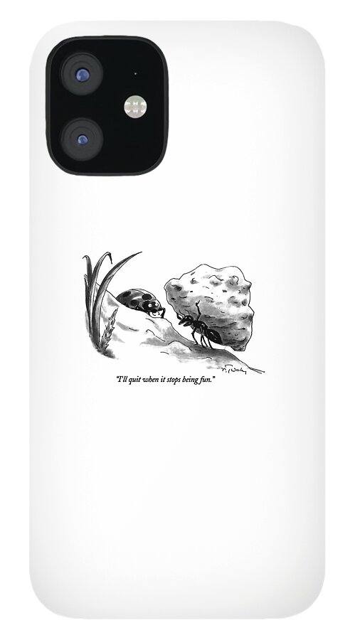 I'll Quit When It Stops Being Fun iPhone 12 Case