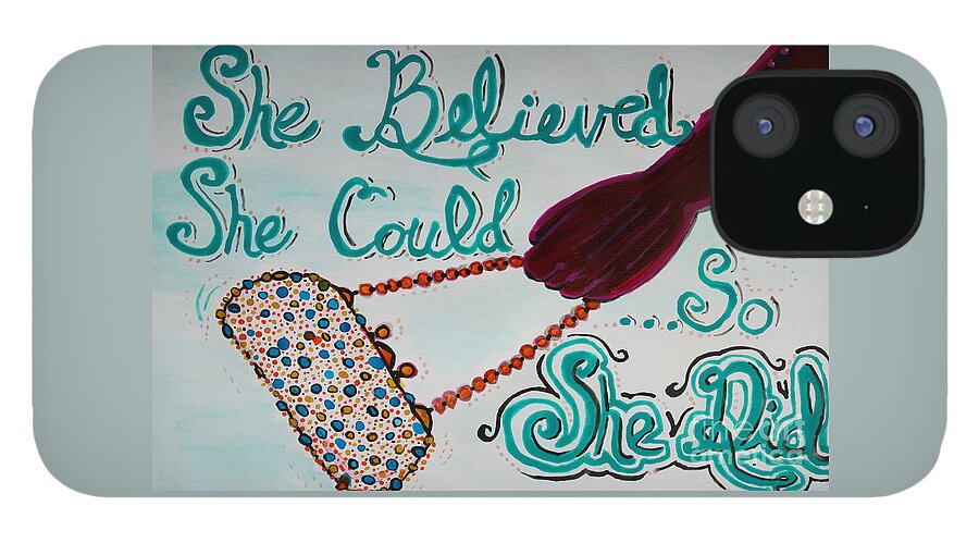 She Believed She Could So She Did iPhone 12 Case featuring the painting She Believed She Could So She Did by Jacqueline Athmann
