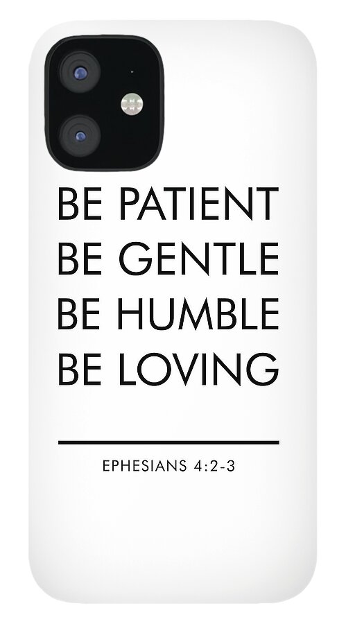 Be Patient iPhone 12 Case featuring the mixed media Be Patient, Be Gentle, Be Humble, Be Loving - Bible Verses Art by Studio Grafiikka