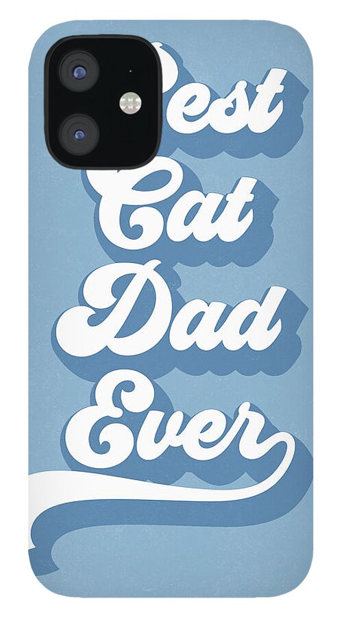Best Cad Dad Ever Blue Art By Linda Woods Iphone 12 Case For Sale By Linda Woods