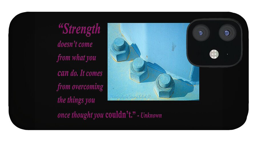 Arizona iPhone 12 Case featuring the photograph Strength Doesnt Come From What You Can Do by Tamara Kulish