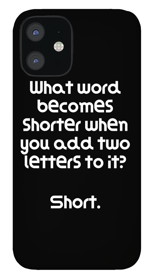 Funny Riddle What word becomes shorter when you add two letters to it Short  iPhone 12 Case by DogBoo - Fine Art America