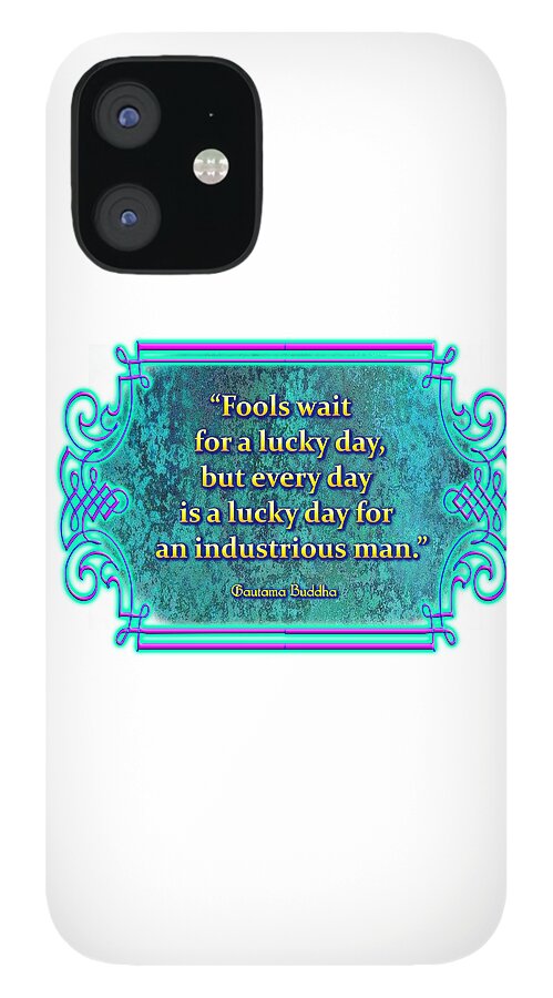 Quotation iPhone 12 Case featuring the digital art Every Day is a Lucky Day by Alan Ackroyd