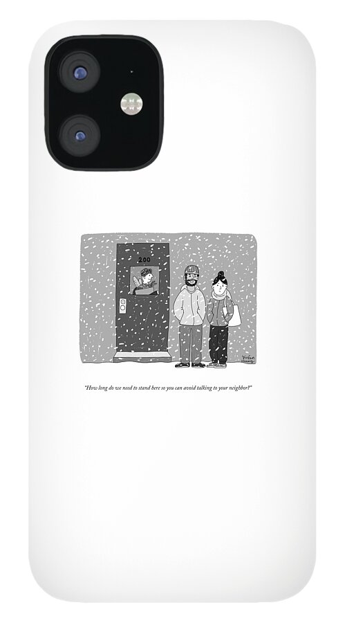 How Long Do We Need To Stand Here? iPhone 12 Case