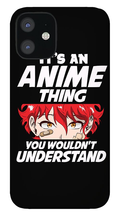 Its An Anime Thing You Wouldnt Understand Kawaii iPhone 12 Case by The  Perfect Presents - Pixels