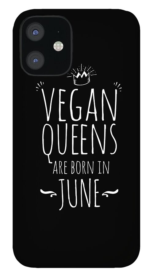 Vegan Queens Born In June Birthday Gift Idea Iphone 12 Case For Sale By Haselshirt