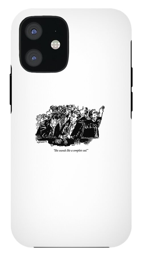 She Sounds Like A Complete Cad Iphone 12 Tough Case For Sale By William Hamilton