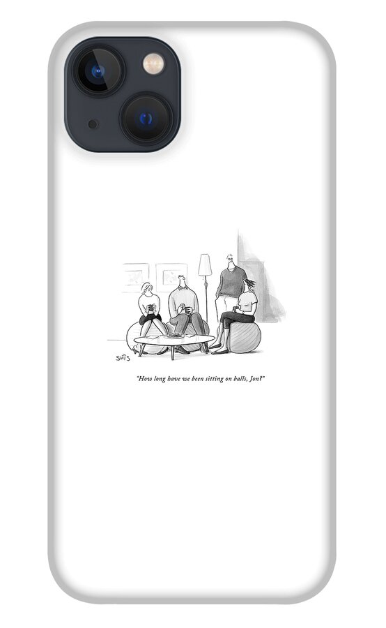 How Long Have We Been Sitting On Balls iPhone 13 Case