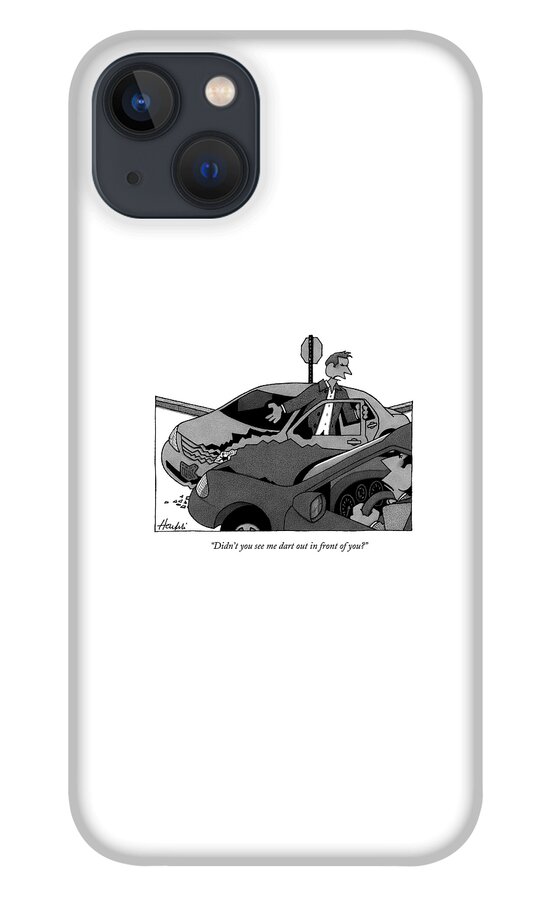 Didn't You See Me Dart Out In Front Of You? iPhone 13 Case