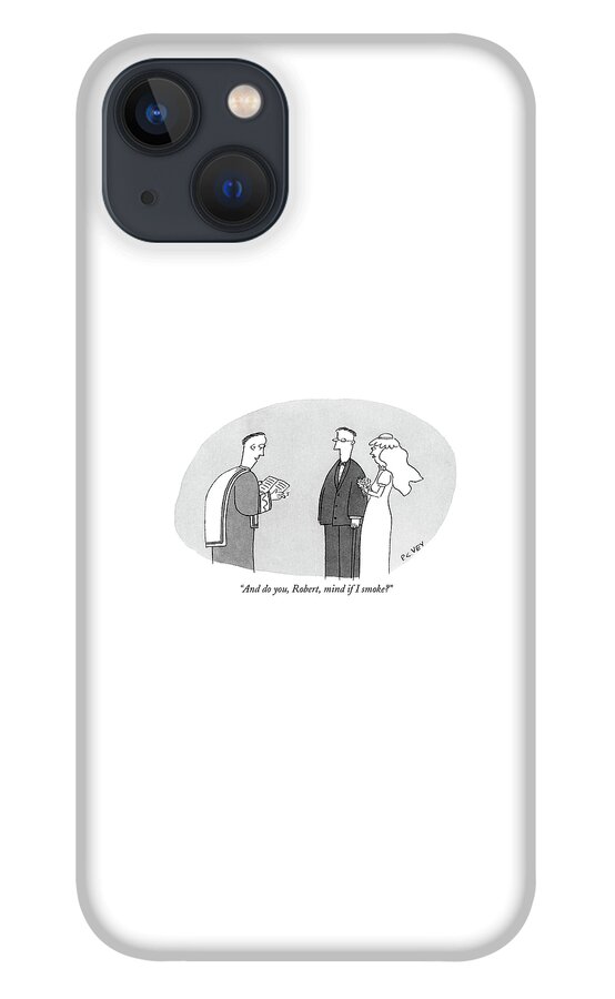 And Do You, Robert, Mind If I Smoke? iPhone 13 Case
