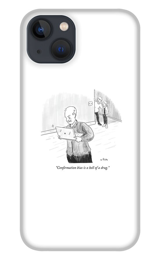 Confirmation Bias Is A Hell Of A Drug iPhone 13 Case