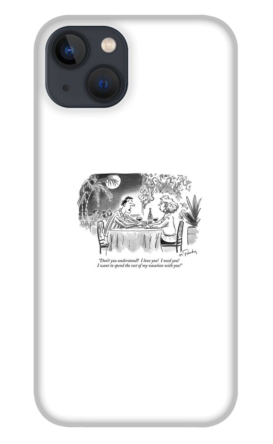 Don't You Understand?  I Love You!  I Need You! iPhone 13 Case