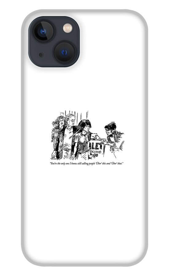 You're The Only One I Know Still Calling People iPhone 13 Case