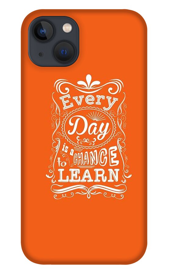 Motivational Quote iPhone 13 Case featuring the digital art Every Day Is A Chance To Learn Motivating Quotes poster by Lab No 4