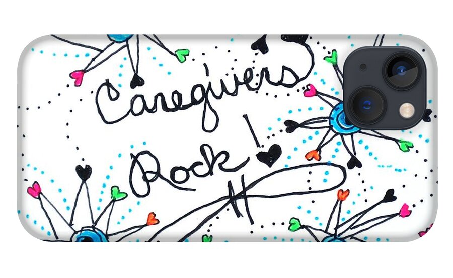 Caregiver iPhone 13 Case featuring the drawing Caregivers Rock #1 by Carole Brecht