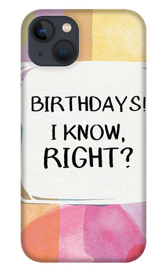 Watercolor iPhone 13 Case featuring the painting I Know Right- Birthday Art by Linda Woods by Linda Woods