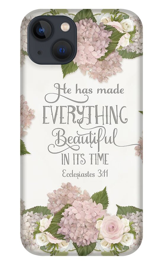 Pink Hydrangeas iPhone 13 Case featuring the painting Inspirational Scripture - Everything Beautiful Pink Hydrangeas and Roses by Audrey Jeanne Roberts