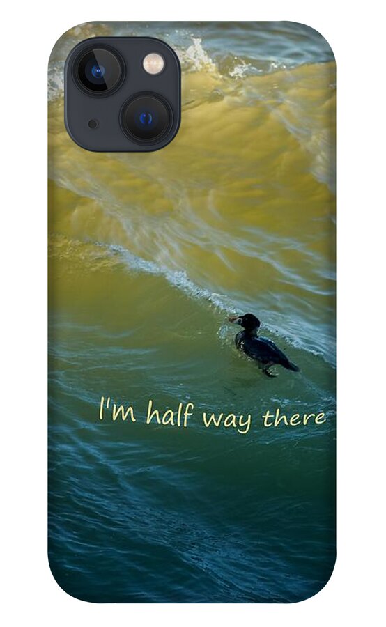  iPhone 13 Case featuring the photograph Surf Scoter says I'm Half Way There by Sherry Clark