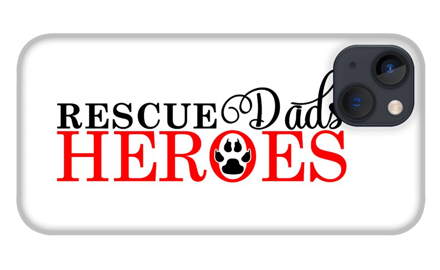 Dad iPhone 13 Case featuring the digital art Dog Paw Rescue Dads are Heroes by Doreen Erhardt