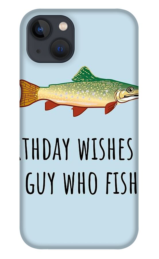 Fishing Birthday Card - Cute Fishing Card - Birthday Wishes For A Guy Who  Fishes iPhone 13 Case