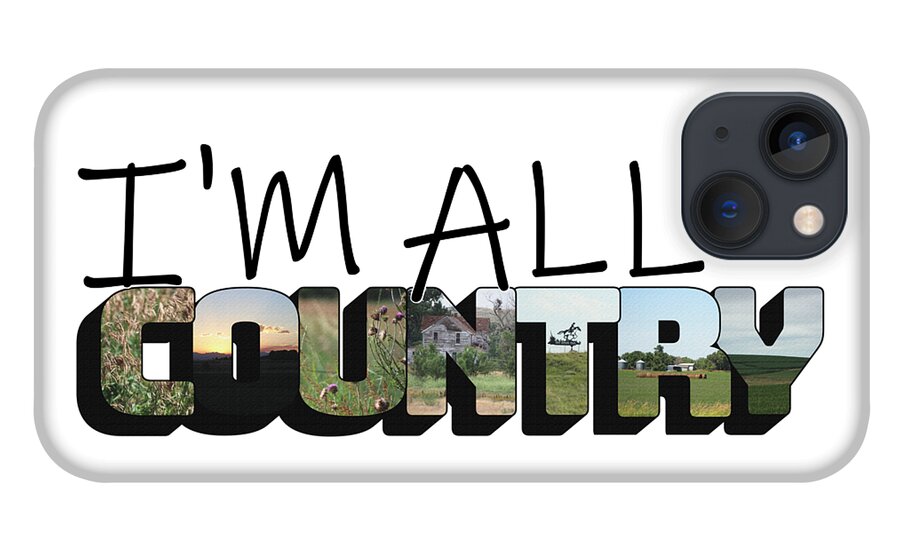 I'm All Country iPhone 13 Case featuring the photograph I'm All Country Big Letter by Colleen Cornelius