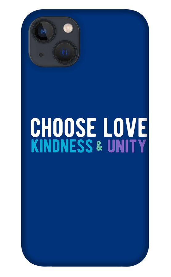 Choose Love iPhone 13 Case featuring the digital art Choose Love Kindness and Unity by Laura Ostrowski