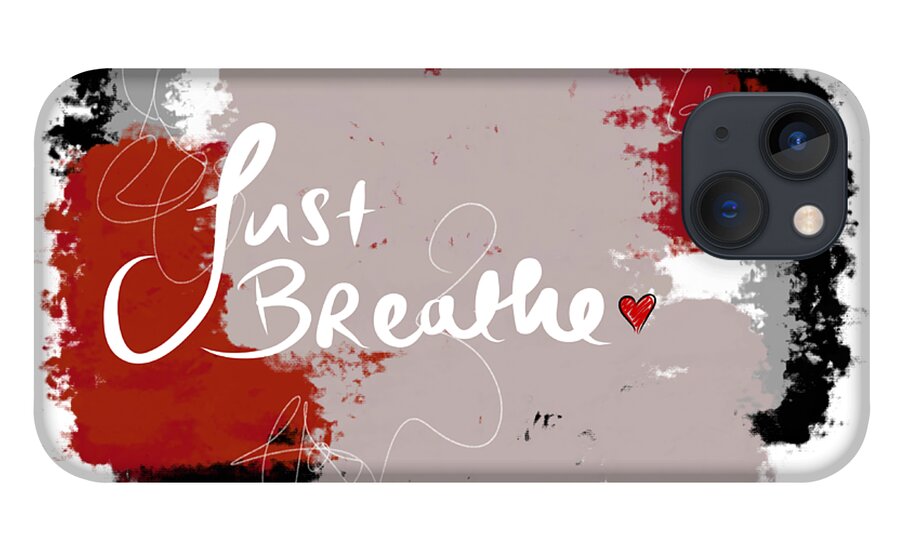 Affirmations iPhone 13 Case featuring the digital art Just Breathe by Amber Lasche