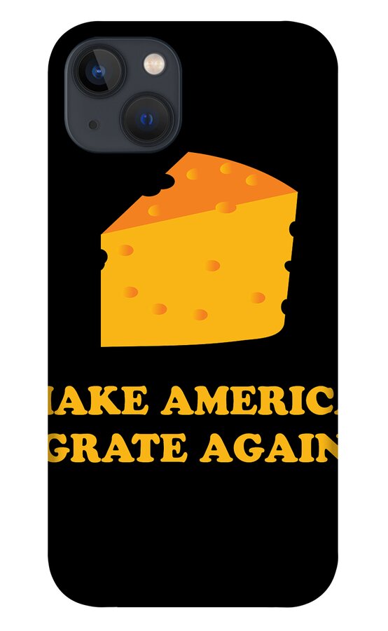 Funny iPhone 13 Case featuring the digital art Make America Grate Again Cheese Trump by Flippin Sweet Gear