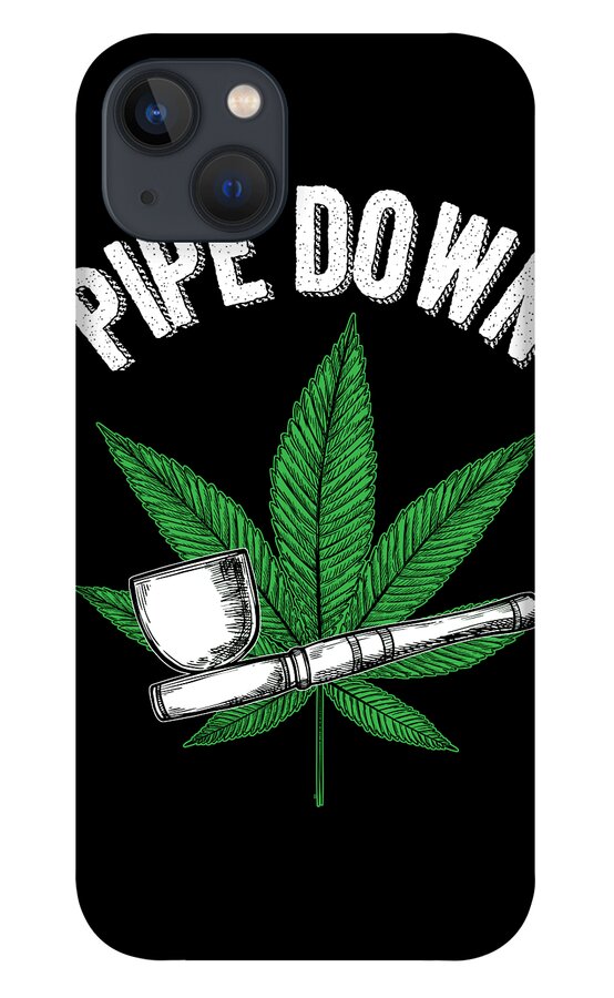 Pipe Down Funny Marijuana Cannabis Pipe iPhone 13 Case by Jacob