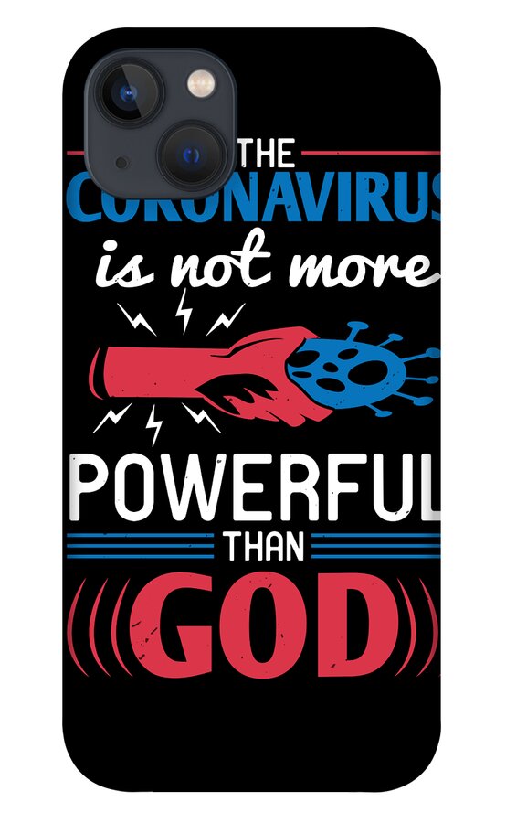Sarcastic iPhone 13 Case featuring the digital art The coronavirus is not more powerful than God by Jacob Zelazny