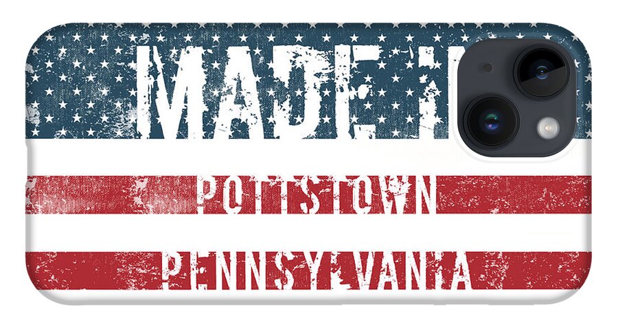 Pottstown iPhone 14 Case featuring the digital art Made in Pottstown, Pennsylvania #1 by Tinto Designs