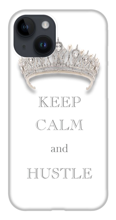 Keep Calm And Hustle iPhone 14 Case featuring the photograph Keep Calm and Hustle Diamond Tiara Transparent PNG by Kathy Anselmo