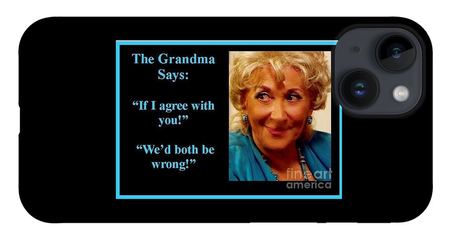 Thegrandmaquotes iPhone 14 Case featuring the photograph The Grandma Agrees by Jordana Sands