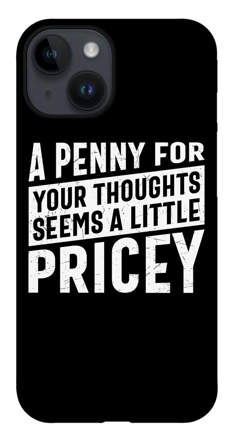 Sarcastic iPhone 14 Case featuring the digital art A Penny For Your Thoughts Seems a Little Pricey by Sambel Pedes