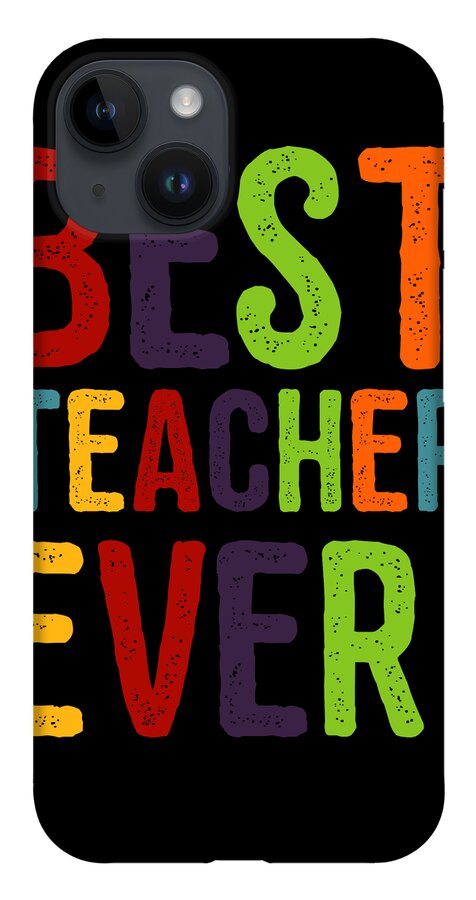 Cool iPhone 14 Case featuring the digital art Best Teacher Ever Teacher Appreciation by Flippin Sweet Gear