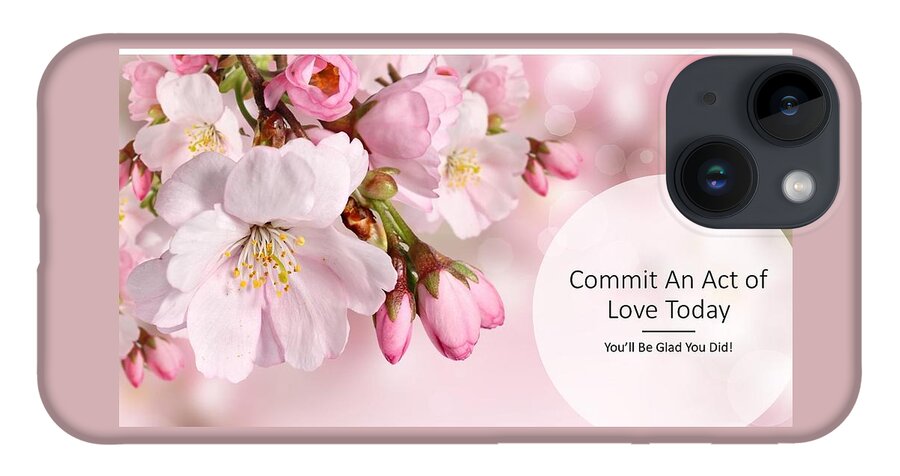 Love iPhone 14 Case featuring the photograph Commit an Act of Love Today by Nancy Ayanna Wyatt