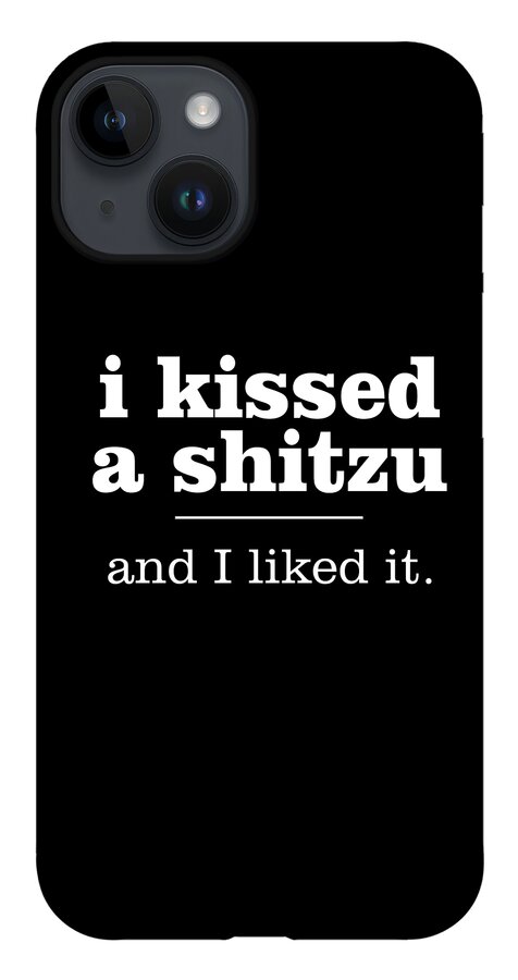 Shitzu T-shirt iPhone 14 Case featuring the digital art I Kissed a Shitzu and I Liked It Gift by Caterina Christakos