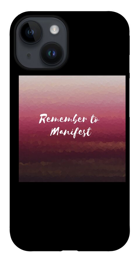 Law Of Attraction iPhone 14 Case featuring the digital art Remember to Manifest Law of Attraction Gifts - v16 by Caterina Christakos