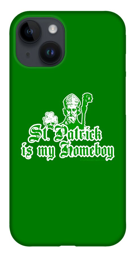 St Patrick iPhone 14 Case featuring the digital art St. Patrick Is My Homeboy by Flippin Sweet Gear