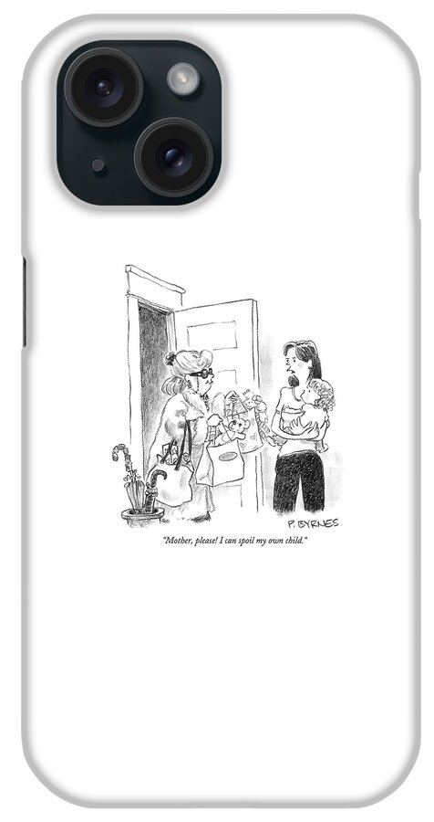 Mother, Please! I Can Spoil My Own Child iPhone Case