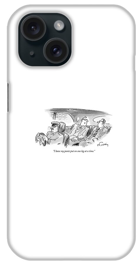 I Have My Pants Put On One Leg At A Time iPhone Case