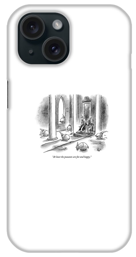 At Least The Peasants Are Fat And Happy iPhone Case