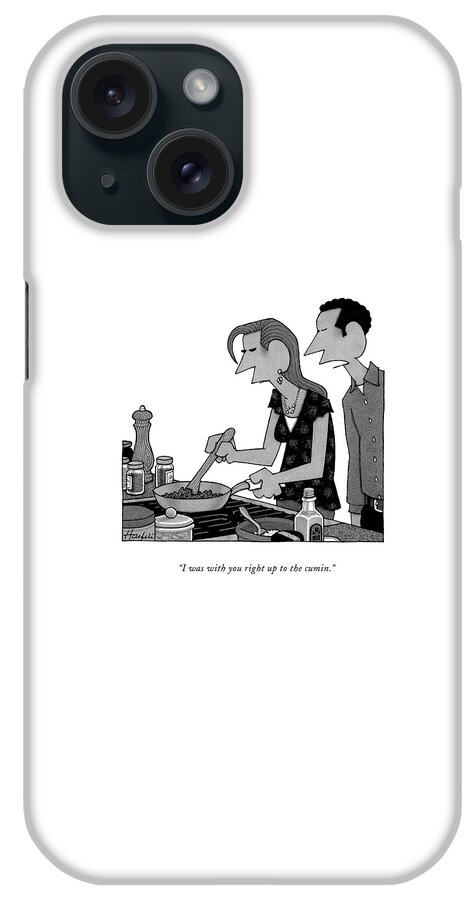 I Was With You Right Up To The Cumin iPhone Case